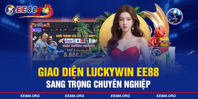 Giao diện Luckywin EE88 sang trọng chuyên nghiệp