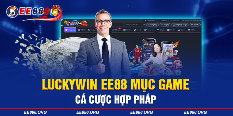 Luckywin EE88 mục game cá cược hợp pháp