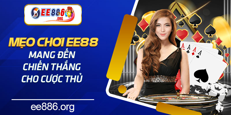 Mẹo chơi ee88 mang đến chiến thắng cho cược thủ