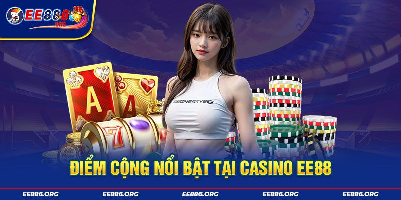 Điểm cộng nổi bật tại Casino EE88