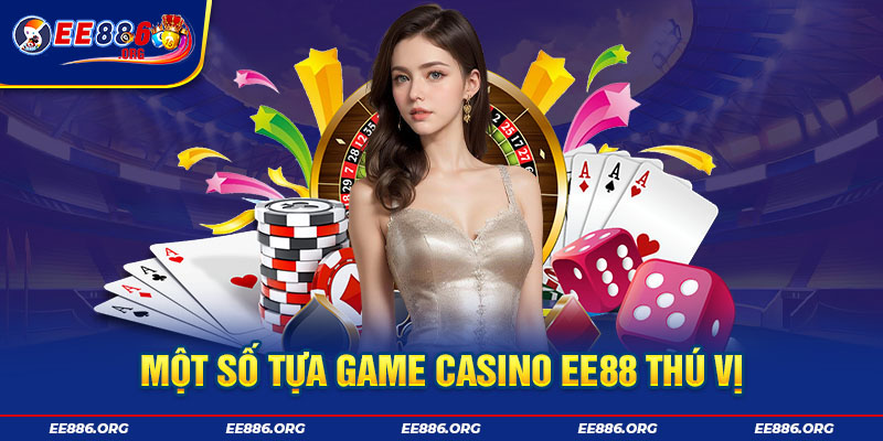 Một số tựa game casino EE88 thú vị